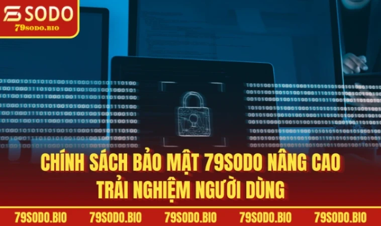 Chính sách bảo mật 79SODO nâng cao trải nghiệm người dùng