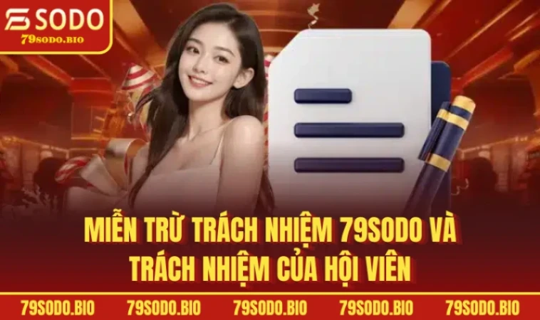 Miễn trừ trách nhiệm 79SODO  và trách nhiệm của hội viên